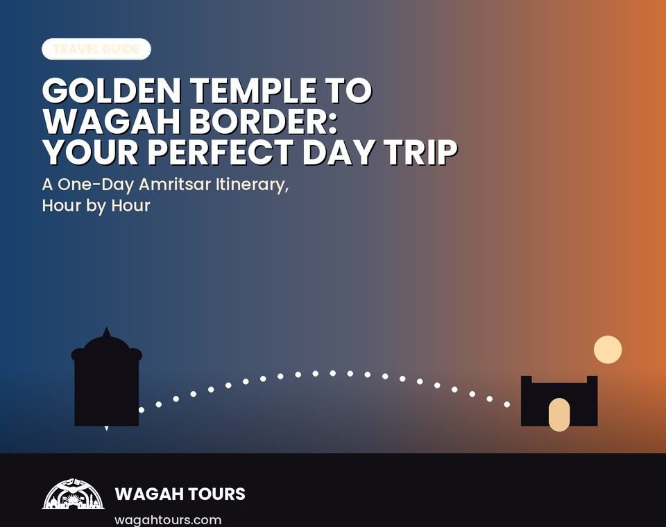 Golden Temple to Wagah Border: Planning Your Perfect Amritsar Day Trip